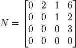  
N = \begin{bmatrix} 
0 & 2 & 1 & 6\\
0 & 0 & 1 & 2\\
0 & 0 & 0 & 3\\
0 & 0 & 0 & 0 
\end{bmatrix}
