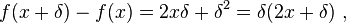 f(x+\delta)-f(x) = 2x\delta + \delta^2 = \delta(2x+\delta)\ ,