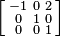 \left [\begin{smallmatrix}
-1 & 0 & 2 \\
0 & 1 & 0 \\
0 & 0 & 1 \\
\end{smallmatrix}\right ]
