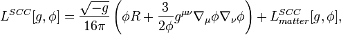 
L^{SCC}[g,\phi ]=\frac{\sqrt{-g}}{16\pi }\left( \phi R+\frac{3}{2\phi }
g^{\mu \nu }\nabla _{\mu }\phi \nabla _{\nu }\phi \right)
+L_{matter}^{SCC}[g,\phi ], 