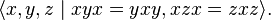 \langle x, y, z \mid x y x = y x y, x z x = z x z \rangle. \, 