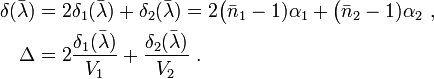 
\begin{align}
   \delta (\bar{\lambda}) &= 2 \delta_1 (\bar{\lambda}) + \delta_2 (\bar{\lambda}) = 2 \big( \bar{n}_1 - 1) \alpha_1 + \big( \bar{n}_2 - 1) \alpha_2 \ , \\
   \Delta &= 2 \frac{\delta_1 (\bar{\lambda})}{V_1} + \frac{\delta_2 (\bar{\lambda})}{V_2} \ .
\end{align}
