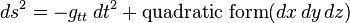  ds^2 = -g_{tt} \, dt^2 + \mathrm{quadratic\ form}(dx \, dy \, dz) \,