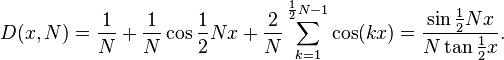 D(x,N)=\frac{1}{N} +\frac{1}{N}\cos \frac12 Nx + \frac{2}{N} \sum_{k=1}^{\frac12 N-1}\cos(kx) = \frac{\sin\frac12 Nx}{N\tan\frac12 x}.