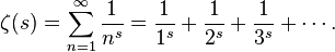 \zeta(s) = \sum_{n=1}^\infty \frac{1}{n^s} = \frac{1}{1^s} + \frac{1}{2^s} + \frac{1}{3^s} + \cdots.