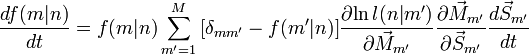  \frac{df(m|n)}{dt} = f(m|n)\sum_{m'=1}^M { [\delta_{mm'} - f(m'|n)] \frac{\partial{\ln l(n|m')}}{\partial{\vec M_{m'}}} } \frac{\partial{\vec M_{m'}}}{\partial{\vec S_{m'}}} \frac{d \vec S_{m'}}{dt} 