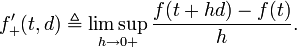 f'_+ (t,d) \triangleq \limsup_{h \to {0+}} \frac{f(t + hd) - f(t)}{h}.