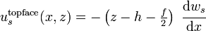 
   u_s^{\mathrm{topface}}(x,z) = -\left(z - h - \tfrac{f}{2}\right)~\cfrac{\mathrm{d} w_s}{\mathrm{d} x}
 