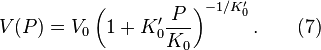 
V(P) = V_0 \left(1+K'_0
    \frac{P}{K_0}\right)^{-1/K'_0}.  \qquad (7)
