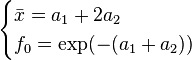 
   \begin{cases}
        \bar{x}=a_1+2a_2 \\
        f_0 =\exp(-(a_1+a_2))
      \end{cases}
  