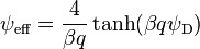 
\psi_{\rm eff} = \frac{4}{\beta q} \tanh (\beta q \psi_{\rm D} )
