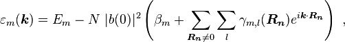 \varepsilon_m(\boldsymbol{k}) = E_m - N\ |b (0)|^2 \left(\beta_m + \sum_{\boldsymbol{R_n}\neq 0}\sum_l \gamma_{m,l}(\boldsymbol{R_n}) e^{i \boldsymbol{k} \cdot \boldsymbol{R_n}}\right) \ ,