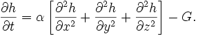 \frac{\partial h}{\partial t} = \alpha \left[ \frac{\partial^2 h}{\partial x^2} +\frac{\partial^2 h}{\partial y^2} +\frac{\partial^2 h}{\partial z^2}\right] - G. 
