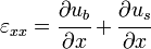 
   \varepsilon_{xx} = \cfrac{\partial u_b}{\partial x} + \cfrac{\partial u_s}{\partial x}
 