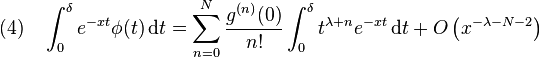 (4) \quad \int_0^\delta e^{-xt} \phi(t)\,\mathrm dt = \sum_{n=0}^{N} \frac{g^{(n)}(0)}{n!} \int_0^\delta t^{\lambda + n} e^{-xt}\,\mathrm dt + O\left(x^{-\lambda-N-2}\right)