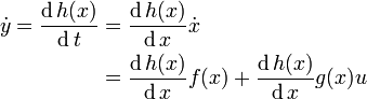 \begin{align}
\dot{y} = \frac{\operatorname{d}h(x)}{\operatorname{d}t} &=\frac{\operatorname{d}h(x)}{\operatorname{d}x}\dot{x}\\
&= \frac{\operatorname{d}h(x)}{\operatorname{d}x}f(x) + \frac{\operatorname{d}h(x)}{\operatorname{d}x}g(x)u
\end{align}