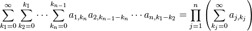 \sum_{k_1 = 0}^\infty \sum_{k_2 = 0}^{k_1} \cdots \sum_{k_n = 0}^{k_{n-1}} a_{1, k_n} a_{2, k_{n-1} - k_n} \cdots a_{n, k_1 - k_2} = \prod_{j=1}^n \left( \sum_{k_j = 0}^\infty a_{j, k_j} \right)