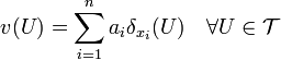 v(U)=\sum_{i=1}^n a_i\delta_{x_i}(U)\quad\forall U\in\mathcal{T}