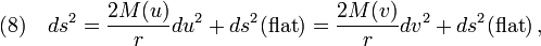 (8)\quad ds^2 =\frac{2M(u)}{r}du^2 +ds^2(\text{flat})=\frac{2M(v)}{r}dv^2 +ds^2(\text{flat})\,,