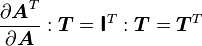 
   \frac{\partial \boldsymbol{A}^T}{\partial \boldsymbol{A}}:\boldsymbol{T} = \boldsymbol{\mathsf{I}}^T:\boldsymbol{T} = \boldsymbol{T}^T
