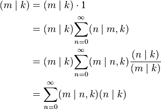 \begin{align}
  (m\mid k)
    &=(m\mid k)\cdot 1 \\
    &=(m\mid k){\sum_{n=0}^\infty(n\mid m,k)} \\
    &=(m\mid k){\sum_{n=0}^\infty(m\mid n,k)\frac {(n\mid k)}{(m\mid k)}} \\
    &=\sum_{n=0}^\infty(m\mid n,k)(n\mid k)
\end{align}