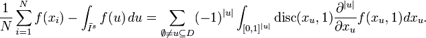 
\frac{1}{N} \sum_{i=1}^N f(x_i)
      - \int_{\bar I^s} f(u)\,du=
\sum_{\emptyset\neq u\subseteq D}(-1)^{|u|}
\int_{[0,1]^{|u|}}{\rm disc}(x_u,1)\frac{\partial^{|u|}}{\partial x_u}f(x_u,1) dx_u.
