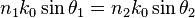  n_1 k_0\sin\theta_1 = n_2 k_0\sin\theta_2 \, 