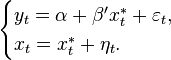 \begin{cases}
    y_t = \alpha + \beta'x_t^* + \varepsilon_t, \\
    x_t = x_t^* + \eta_t.
  \end{cases}