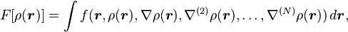 
F[\rho(\boldsymbol{r})] = \int f( \boldsymbol{r}, \rho(\boldsymbol{r}), \nabla\rho(\boldsymbol{r}), \nabla^{(2)}\rho(\boldsymbol{r}), \dots, \nabla^{(N)}\rho(\boldsymbol{r}))\, d\boldsymbol{r},
