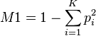 M1 = 1 - \sum_{ i = 1 }^K p_i^2 