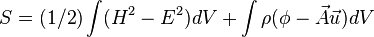  S = (1/2) \int (H^2-E^2) dV + \int \rho(\phi - \vec{A}\vec{u}) dV 