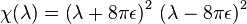  \chi(\lambda) = \left( \lambda + 8 \pi \epsilon \right)^2 \, \left( \lambda - 8 \pi \epsilon \right)^2 