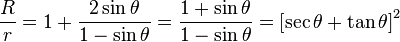 
\frac{R}{r} = 1 + \frac{2 \sin\theta}{1 - \sin\theta} = \frac{1 + \sin\theta}{1 - \sin\theta} = \left[ \sec \theta + \tan \theta \right]^{2}
