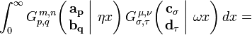 
\int_0^{\infty} G_{p,q}^{\,m,n} \!\left( \left. \begin{matrix} \mathbf{a_p} \\ \mathbf{b_q} \end{matrix} \; \right| \, \eta x \right)
G_{\sigma, \tau}^{\,\mu, \nu} \!\left( \left. \begin{matrix} \mathbf{c_{\sigma}} \\ \mathbf{d_\tau} \end{matrix} \; \right| \, \omega x \right) dx =
