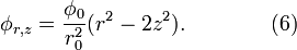 \phi_{r,z} = \frac{\phi_0}{r_0^2} \big( r^2 - 2z^2 \big) . \qquad\qquad (6) \!