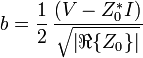 b = \frac{1}{2}\, \frac{(V - Z_{0}^{*} I)}{\sqrt{\left|\real\{Z_{0}\}\right|}}\,