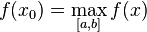  f(x_0) = \max_{[a,b]} f(x) 