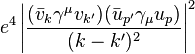  e^4 \left| \frac{(\bar{v}_{k} \gamma^\mu v_{k'} )( \bar{u}_{p'} \gamma_\mu u_p)}{(k-k')^2} \right|^2 \,