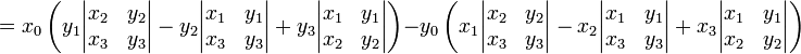  {} = x_0 \left(y_1\begin{vmatrix}x_2&y_2\\x_3&y_3\end{vmatrix}-
y_2\begin{vmatrix}x_1&y_1\\x_3&y_3\end{vmatrix}+
y_3\begin{vmatrix}x_1&y_1\\x_2&y_2\end{vmatrix}\right)
-y_0 \left(x_1\begin{vmatrix}x_2&y_2\\x_3&y_3\end{vmatrix}-
x_2\begin{vmatrix}x_1&y_1\\x_3&y_3\end{vmatrix}+
x_3\begin{vmatrix}x_1&y_1\\x_2&y_2\end{vmatrix}\right) \,\!