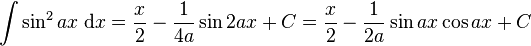 \int\sin^2 {ax}\;\mathrm{d}x = \frac{x}{2} - \frac{1}{4a} \sin 2ax +C= \frac{x}{2} - \frac{1}{2a} \sin ax\cos ax +C\!