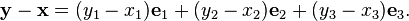 {\mathbf y}-{\mathbf x}=(y_1-x_1){\mathbf e}_1 + (y_2-x_2){\mathbf e}_2 + (y_3-x_3){\mathbf e}_3.