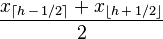 \frac{x_{\lceil h\,-\,1/2 \rceil} + x_{\lfloor h\,+\,1/2 \rfloor}}{2}