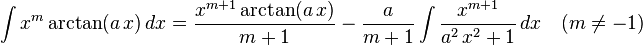 \int x^m\arctan(a\,x)\,dx=
  \frac{x^{m+1}\arctan(a\,x)}{m+1}-
  \frac{a}{m+1}\int \frac{x^{m+1}}{a^2\,x^2+1}\,dx\quad(m\ne-1)