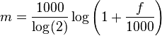 m = \frac{1000}{\log(2)} \log\left(1 + \frac{f}{1000}\right) \ 