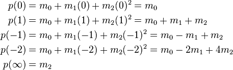 
\begin{align}
p(0) & {} = m_0 + m_1(0) + m_2(0)^2 = m_0 \\
p(1) & {} = m_0 + m_1(1) + m_2(1)^2 = m_0 + m_1 + m_2 \\
p(-1) & {} = m_0 + m_1(-1) + m_2(-1)^2 = m_0 - m_1 + m_2 \\
p(-2) & {} = m_0 + m_1(-2) + m_2(-2)^2 = m_0 - 2m_1 + 4m_2 \\
p(\infty) & {} = m_2
\end{align}
