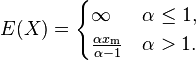 E(X)= \begin{cases} \infty & \alpha\le 1, \\
\frac{\alpha x_\mathrm{m}}{\alpha-1} & \alpha>1.
\end{cases}