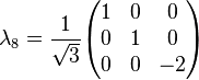 \lambda_8 = \frac{1}{\sqrt{3}} \begin{pmatrix} 1 & 0 & 0 \\ 0 & 1 & 0 \\ 0 & 0 & -2 \end{pmatrix}