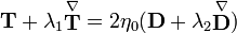  \mathbf{T} + \lambda_1 \stackrel{\nabla}{\mathbf{T}} = 2\eta_0 (\mathbf{D} + \lambda_2 \stackrel{\nabla}{\mathbf{D}}) 