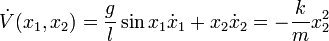  \dot{V}(x_1,x_2) = \frac{g}{l} \sin x_1 \dot{x}_1 + x_2 \dot{x}_2 =  - \frac{k}{m} x_2^2 