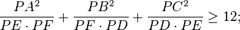 \frac{PA^2}{PE\cdot PF}+\frac{PB^2}{PF\cdot PD}+\frac{PC^2}{PD\cdot PE} \geq 12;